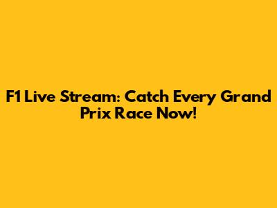 F1 Live Stream: Catch Every Grand Prix Race Now!