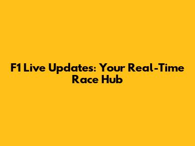 F1 Live Updates: Your Real-Time Race Hub