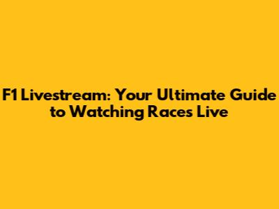 F1 Livestream: Your Ultimate Guide to Watching Races Live