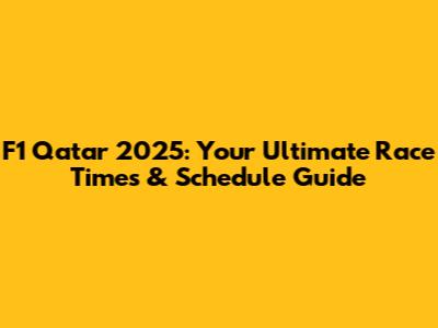 F1 Qatar 2025: Your Ultimate Race Times & Schedule Guide