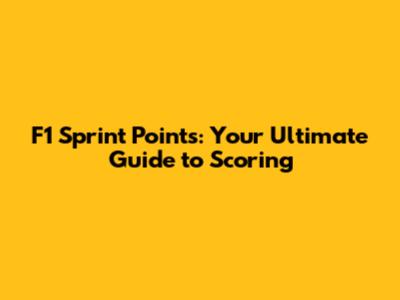 F1 Sprint Points: Your Ultimate Guide to Scoring