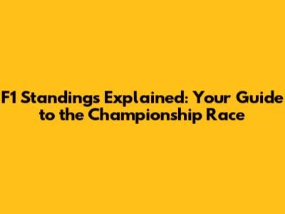 F1 Standings Explained: Your Guide to the Championship Race