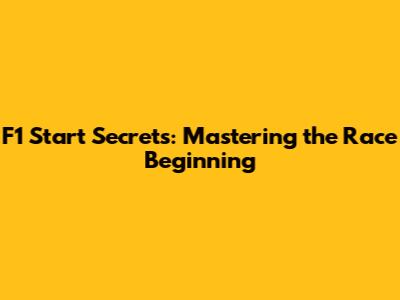 F1 Start Secrets: Mastering the Race Beginning