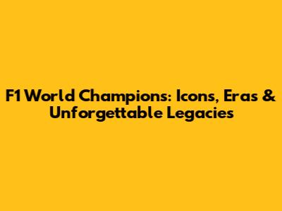 F1 World Champions: Icons, Eras & Unforgettable Legacies