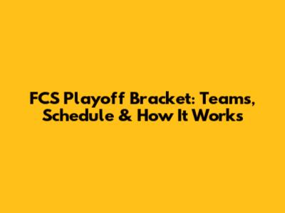 FCS Playoff Bracket: Teams, Schedule & How It Works