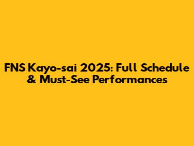 FNS Kayo-sai 2025: Full Schedule & Must-See Performances