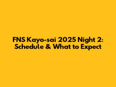 FNS Kayo-sai 2025 Night 2: Schedule & What to Expect
