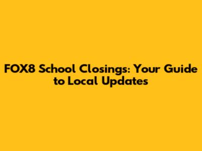 FOX8 School Closings: Your Guide to Local Updates