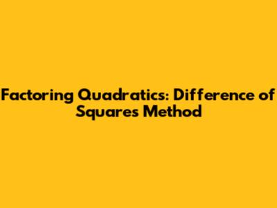 Factoring Quadratics: Difference of Squares Method