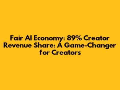 Fair AI Economy: 89% Creator Revenue Share: A Game-Changer for Creators