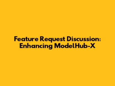 Feature Request Discussion: Enhancing ModelHub-X
