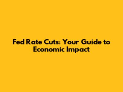 Fed Rate Cuts: Your Guide to Economic Impact