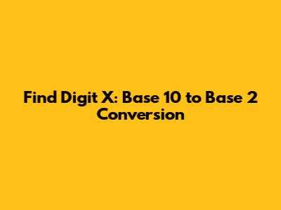 Find Digit X: Base 10 to Base 2 Conversion