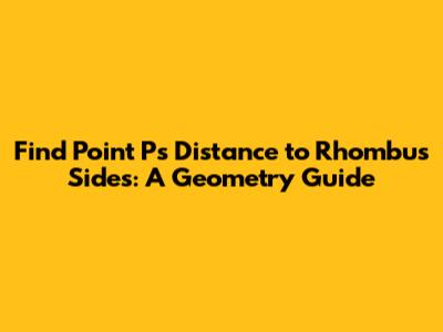 Find Point P's Distance to Rhombus Sides: A Geometry Guide