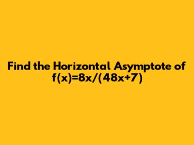 Find the Horizontal Asymptote of f(x)=8x/(48x+7)