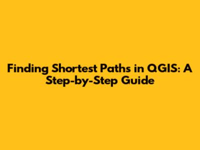 Finding Shortest Paths in QGIS: A Step-by-Step Guide