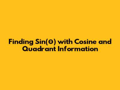 Finding Sin(θ) with Cosine and Quadrant Information