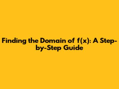 Finding the Domain of f(x): A Step-by-Step Guide