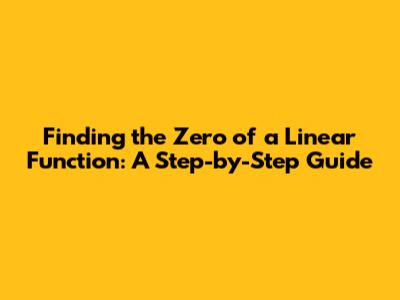 Finding the Zero of a Linear Function: A Step-by-Step Guide