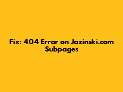 Fix: 404 Error on Jazinski.com Subpages