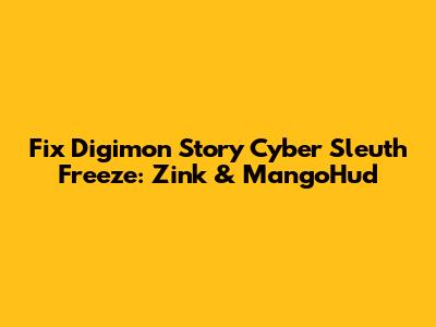 Fix Digimon Story Cyber Sleuth Freeze: Zink & MangoHud