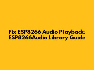 Fix ESP8266 Audio Playback: ESP8266Audio Library Guide