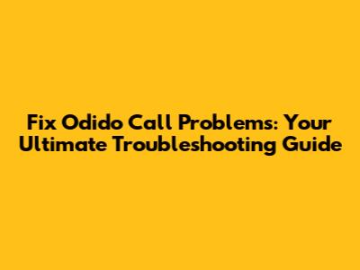 Fix Odido Call Problems: Your Ultimate Troubleshooting Guide
