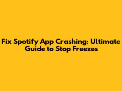Fix Spotify App Crashing: Ultimate Guide to Stop Freezes