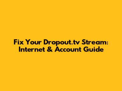 Fix Your Dropout.tv Stream: Internet & Account Guide