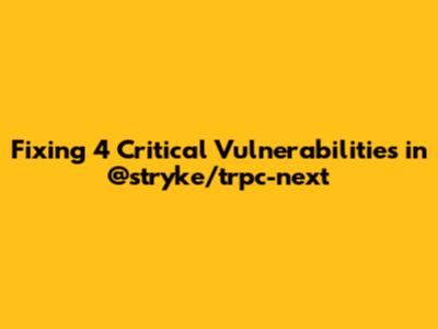 Fixing 4 Critical Vulnerabilities in @stryke/trpc-next