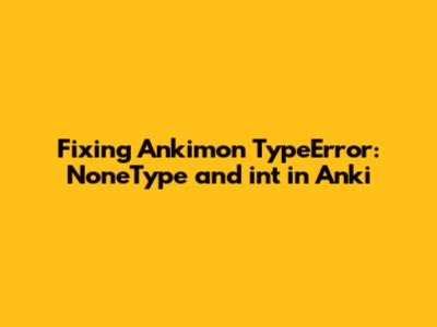 Fixing Ankimon TypeError: 'NoneType' and 'int' in Anki