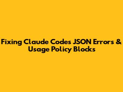 Fixing Claude Code's JSON Errors & Usage Policy Blocks