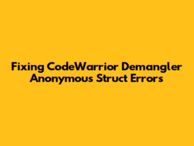 Fixing CodeWarrior Demangler Anonymous Struct Errors