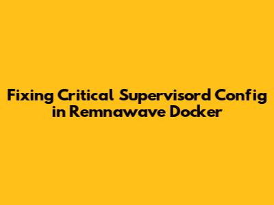 Fixing Critical Supervisord Config in Remnawave Docker