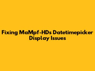 Fixing MaMpf-HD's Datetimepicker Display Issues