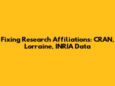 Fixing Research Affiliations: CRAN, Lorraine, INRIA Data