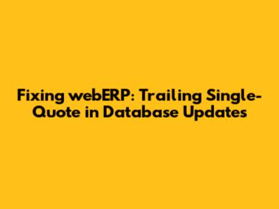 Fixing webERP: Trailing Single-Quote in Database Updates