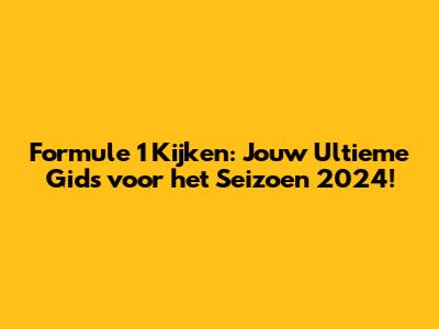 Formule 1 Kijken: Jouw Ultieme Gids voor het Seizoen 2024!
