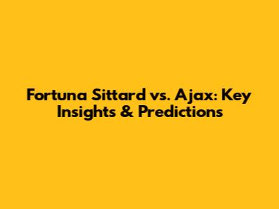 Fortuna Sittard vs. Ajax: Key Insights & Predictions