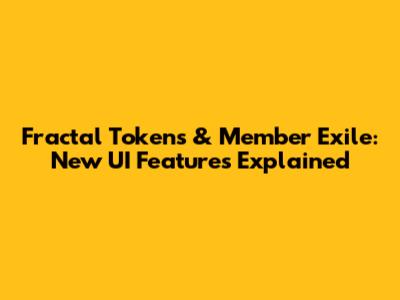 Fractal Tokens & Member Exile: New UI Features Explained