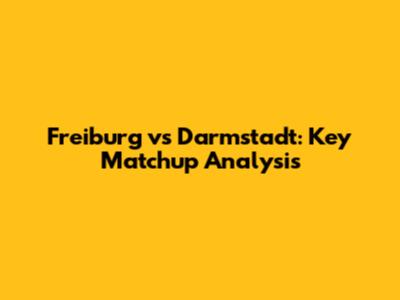 Freiburg vs Darmstadt: Key Matchup Analysis