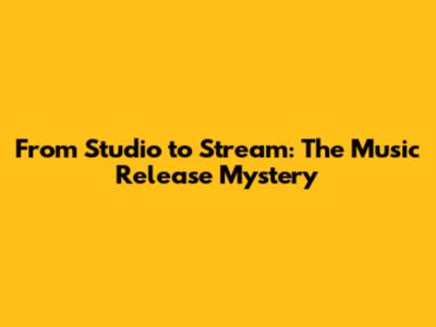 From Studio to Stream: The Music Release Mystery