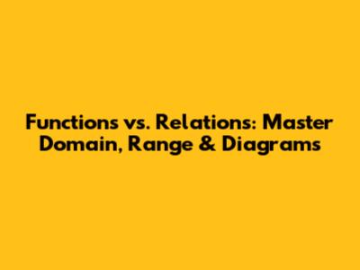 Functions vs. Relations: Master Domain, Range & Diagrams