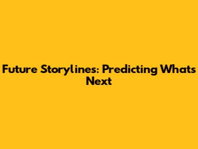 Future Storylines: Predicting What's Next