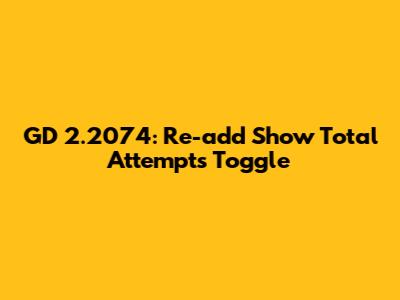 GD 2.2074: Re-add "Show Total Attempts" Toggle