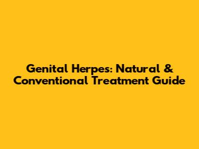 Genital Herpes: Natural & Conventional Treatment Guide