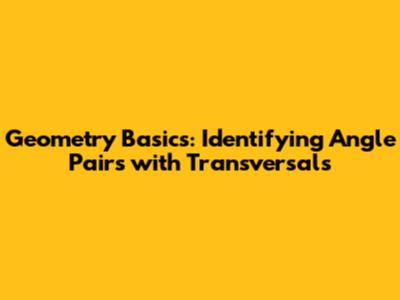 Geometry Basics: Identifying Angle Pairs with Transversals