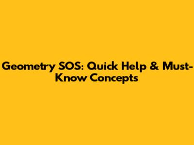 Geometry SOS: Quick Help & Must-Know Concepts