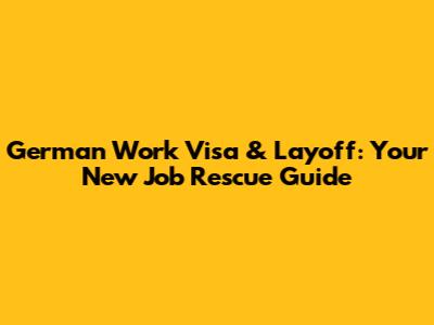 German Work Visa & Layoff: Your New Job Rescue Guide