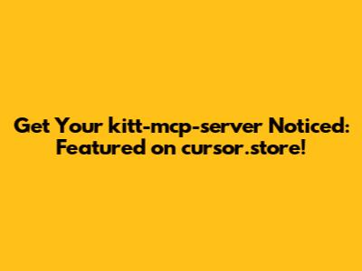 Get Your `kitt-mcp-server` Noticed: Featured on cursor.store!